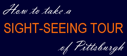 How to Take a Sight-Seeing Tour of Pittsburgh